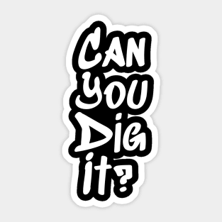 Can You Dig It? Sticker